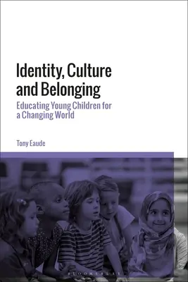 Identita, kultura a sounáležitost: Výchova malých dětí pro měnící se svět - Identity, Culture and Belonging: Educating Young Children for a Changing World