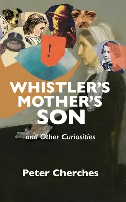 Whistlerův matčin syn a jiné kuriozity - Whistler's Mother's Son and Other Curiosities