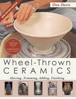 Keramika házená na kruhu: (A Lark Ceramics Book): Altering, Trimming, Adding, Finishing (A Lark Ceramics Book) - Wheel-Thrown Ceramics: Altering, Trimming, Adding, Finishing (A Lark Ceramics Book)