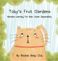 Tobyho ovocné zahrady: Strojové učení pro děti: Lineární oddělitelnost - Toby's Fruit Gardens: Machine Learning For Kids: Linear Separability