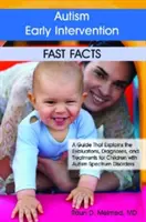 Včasná intervence v oblasti autismu: Rychlá fakta: Průvodce, který vysvětluje hodnocení, diagnostiku a léčbu dětí s poruchami autistického spektra. - Autism Early Intervention: Fast Facts: A Guide That Explains the Evaluations, Diagnoses, and Treatments for Children with Autism Spectrum Disorders