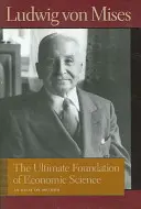 Konečný základ ekonomické vědy: Eseje o metodě - The Ultimate Foundation of Economic Science: An Essay on Method