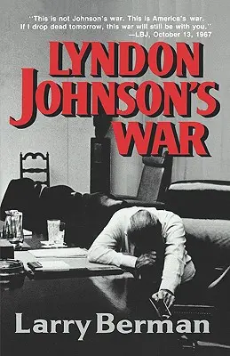 Válka Lyndona Johnsona: Cesta k patové situaci ve Vietnamu - Lyndon Johnson's War: The Road to Stalemate in Vietnam
