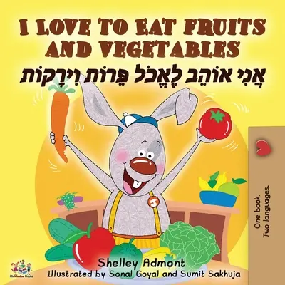 Rád jím ovoce a zeleninu (anglicko-hebrejská dvojjazyčná kniha pro děti) - I Love to Eat Fruits and Vegetables (English Hebrew Bilingual Book)