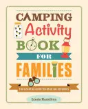 Kniha kempinkových aktivit pro rodiny: Dětmi prověřený průvodce zábavou v přírodě. - Camping Activity Book for Families: The Kid-Tested Guide to Fun in the Outdoors