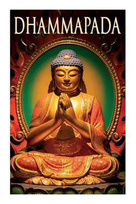 Dhammapáda: Sbírka veršů; jedna z buddhistických kanonických knih - Dhammapada: Collection of Verses; Being One of the Canonical Books of the Buddhists