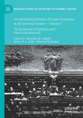 Institucionální dějiny italské ekonomie v meziválečném období -- II. díl: Ekonomická profese a fašistické instituce - An Institutional History of Italian Economics in the Interwar Period -- Volume II: The Economics Profession and Fascist Institutions