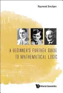 Další průvodce matematickou logikou pro začátečníky - A Beginner's Further Guide to Mathematical Logic