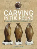 Řezbářství v kruhu: 7 projektů, které vám pomohou udělat první kroky v tomto umění - Carving in the Round: 7 Projects to Take Your First Steps in the Art