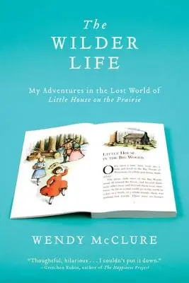 Divočejší život: Moje dobrodružství ve ztraceném světě Malého domu na prérii - The Wilder Life: My Adventures in the Lost World of Little House on the Prairie