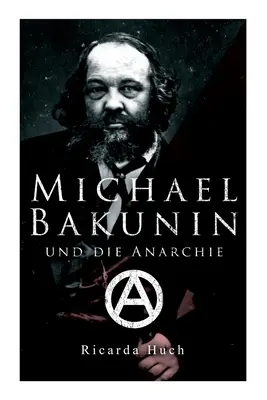 Michael Bakunin und die Anarchie: Der Weg eines Revolutionrs (Michael Bakunin a anarchie: Cesta revolucionářů) - Michael Bakunin und die Anarchie: Der Weg eines Revolutionrs