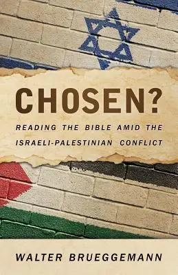 Vyvolený? Čtení Bible uprostřed izraelsko-palestinského konfliktu. - Chosen?: Reading the Bible Amid the Israeli-Palestinian Conflict