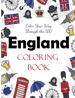 Omalovánky Anglie: Vymalujte si Velkou Británii! - England Coloring Book: Color Your Way Through the UK!
