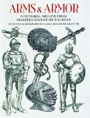 Zbraně a zbroj: obrazový archiv z pramenů devatenáctého století - Arms and Armor: A Pictorial Archive from Nineteenth-Century Sources