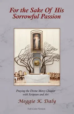 Pro jeho bolestné umučení: (Barevná verze): Modlitba kapličky Božího milosrdenství s Písmem a kresbami (barevná verze) - For the Sake of His Sorrowful Passion: Praying the Divine Mercy Chaplet with Scripture and Art (Color Version)
