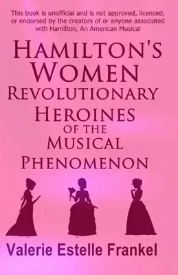 Hamiltonovy ženy: Revoluční hrdinky hudebního fenoménu - Hamilton's Women: Revolutionary Heroines of the Musical Phenomenon