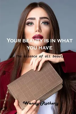 Vaše krása je v tom, co máte: Podstata veškeré krásy - Your beauty is in what you have: The essence of all beauty