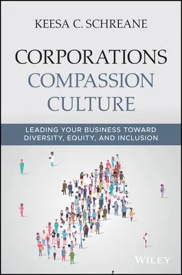 Korporace Kultura soucitu: Vedení firmy směrem k rozmanitosti, rovnosti a inkluzi: Společenská odpovědnost: Jak vést firmu k rozmanitosti, rovnosti a inkluzi? - Corporations Compassion Culture: Leading Your Business Toward Diversity, Equity, and Inclusion