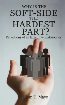 Proč je měkká stránka nejtěžší?: Úvahy výkonného filosofa - Why is the Soft Side the Hardest Part?: Reflections of an Executive Philosopher