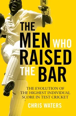 Muži, kteří zvedli laťku: Vývoj nejvyššího individuálního skóre v testovacím kriketu - The Men Who Raised the Bar: The Evolution of the Highest Individual Score in Test Cricket