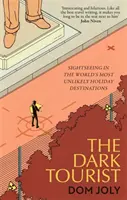 Temný turista: Temný turista: Prohlídka nejnepravděpodobnějších prázdninových destinací na světě - The Dark Tourist: Sightseeing in the World's Most Unlikely Holiday Destinations
