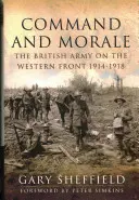 Velení a morálka: Britská armáda na západní frontě 1914-18 - Command and Morale: The British Army on the Western Front 1914-18