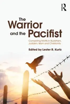 Bojovník a pacifista: Soutěžící motivy v buddhismu, judaismu, křesťanství a islámu. - The Warrior and the Pacifist: Competing Motifs in Buddhism, Judaism, Christianity, and Islam