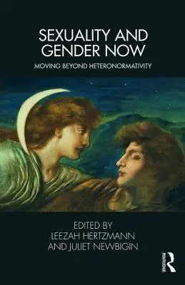 Sexualita a gender nyní: Heteronormativita a gender: nové pohledy na sexualitu a genderové rozdíly: jak se dostat za hranice heteronormativity - Sexuality and Gender Now: Moving Beyond Heteronormativity