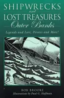 Ztroskotání a ztracené poklady: Outer Banks: Vydání první: Legendy a pověsti, piráti a další! - Shipwrecks and Lost Treasures: Outer Banks: Legends And Lore, Pirates And More!, First Edition