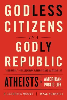 Bezbožní občané ve zbožné republice: Ateisté v americkém veřejném životě - Godless Citizens in a Godly Republic: Atheists in American Public Life
