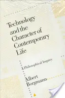 Technologie a charakter současného života: Technologie: filozofické zkoumání - Technology and the Character of Contemporary Life: A Philosophical Inquiry