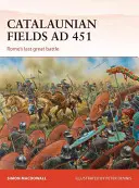Katalaunská pole ad 451: Poslední velká bitva Říma - Catalaunian Fields Ad 451: Rome's Last Great Battle
