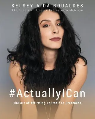 #ActuallyICan: Umění potvrdit si, že jste skvělí: Jak se stát skutečným člověkem? - #ActuallyICan: The Art of Affirming Yourself to Greatness