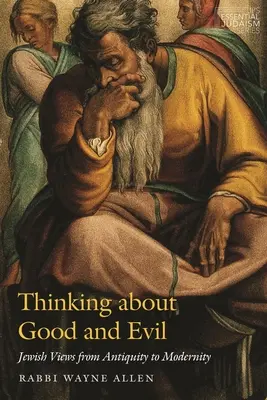 Myšlení o dobru a zlu: židovské názory od starověku po současnost - Thinking about Good and Evil: Jewish Views from Antiquity to Modernity