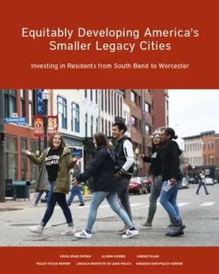 Spravedlivý rozvoj menších dědictví amerických měst: Investice do obyvatel od South Bend po Worcester - Equitably Developing America's Smaller Legacy Cities: Investing in Residents from South Bend to Worcester