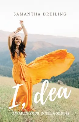 Já, Dea: Dea: Probuďte v sobě bohyni - I, Dea: Awaken Your Inner Goddess