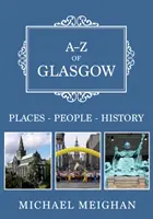 A-Z z Glasgow: Místa-lidé-historie . - A-Z of Glasgow: Places-People-History