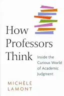 Jak myslí profesoři: Nahlédnutí do podivného světa akademického posuzování - How Professors Think: Inside the Curious World of Academic Judgment