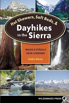 Horké sprchy, měkké postele a jednodenní výlety v pohoří Sierra: Procházky a procházky v blízkosti ubytovacích zařízení - Hot Showers, Soft Beds, and Dayhikes in the Sierra: Walks and Strolls Near Lodgings