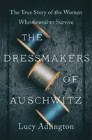 Švadleny z Osvětimi - Pravdivý příběh žen, které šily, aby přežily - Dressmakers of Auschwitz - The True Story of the Women Who Sewed to Survive