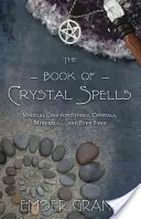 Kniha křišťálových kouzel: Knížka kouzel pro kameny, krystaly, minerály... a dokonce i písek. - The Book of Crystal Spells: Magical Uses for Stones, Crystals, Minerals... and Even Sand