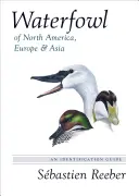 Vodní ptáci Severní Ameriky, Evropy a Asie: Průvodce určováním - Waterfowl of North America, Europe, and Asia: An Identification Guide