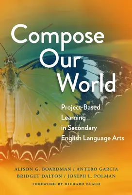 Skládáme náš svět: Projektové vyučování v anglickém jazyce na středních školách - Compose Our World: Project-Based Learning in Secondary English Language Arts