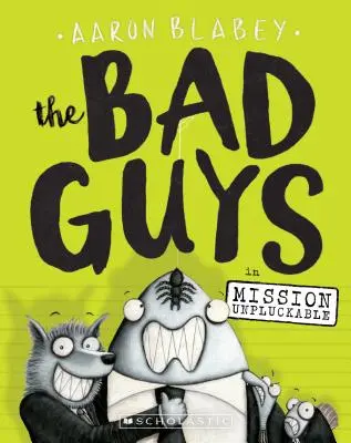 Padouši v knize Mission Unpluckable (the Bad Guys #2), 2 - The Bad Guys in Mission Unpluckable (the Bad Guys #2), 2