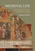 Středověký život: Archeologie a životní dráha - Medieval Life: Archaeology and the Life Course