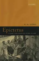 Epiktétos: Stoický a sokratovský průvodce životem - Epictetus: A Stoic and Socratic Guide to Life