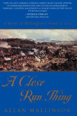 Těsný souboj: Román o Wellingtonově armádě v roce 1815 - A Close Run Thing: A Novel of Wellington's Army of 1815