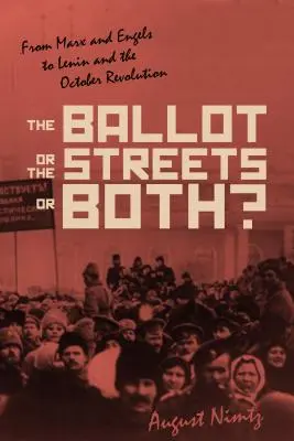 Hlasovací lístky, ulice - nebo obojí: Od Marxe a Engelse k Leninovi a Říjnové revoluci - The Ballot, the Streets--Or Both: From Marx and Engels to Lenin and the October Revolution