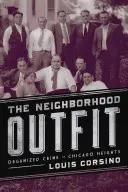 Sousedská výbavička: Organizovaný zločin v Chicago Heights - The Neighborhood Outfit: Organized Crime in Chicago Heights