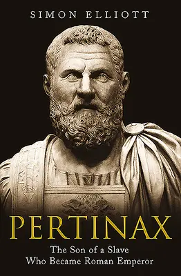 Pertinax: Syn otroka, který se stal římským císařem - Pertinax: The Son of a Slave Who Became Roman Emperor